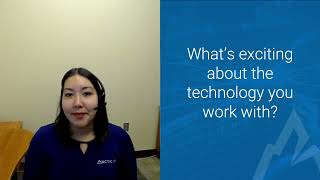 "What's exciting about the technology you work with?"