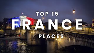 Secrets of France: 15 Must-See Destinations