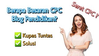 💰 Berapa besaran CPC Blog Pendidikan? Jawabannya ada disini