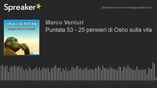 Puntata 53 - 25 pensieri di Osho sulla vita