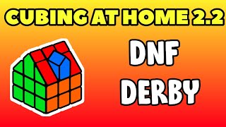 Cubing At Home 2.2 | DNF Derby