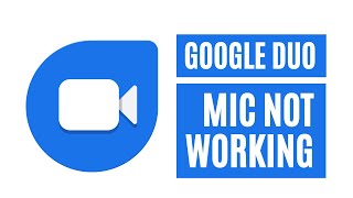 How To Fix Google Duo Microphone Not Working Problem