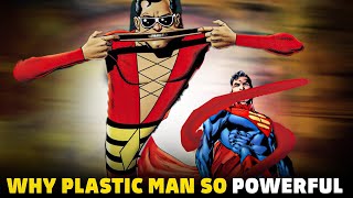 Why Plastic Man Is Scary Powerful?