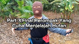 [Final Part3]Perompak Yang Cuba Menjelajahi Hutan