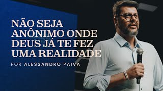 Não seja anônimo onde Deus já te fez uma realidade | Alessandro Paiva | IIR Brasil