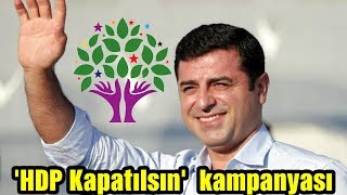 'HDP Kapatılsın' kampanyası Başlattılar , HDP'nin Kapatılması İçin İmza Kampanyası Başlatıldı .