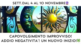 🔮 Sett 4-10 Nov: CAPOVOLGIMENTO IMPROVVISO‼️ ADDIO NEGATIVITA'‼️ CI SI PREPARA AD UN NUOVO INIZIO‼️🍀