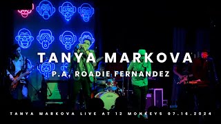 TANYA MARKOVA ''P.A ROADIE FERNANDEZ'' LIVE @ 12 MONKEYS 07.16.2024