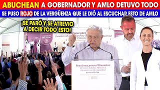 😂ABUCHEAN A GOBERNADOR PANISTA, AMLO SE PARO Y DETUVO TODO, "POR FALTA DE COMPROMISO ESTAN MOLESTOS"