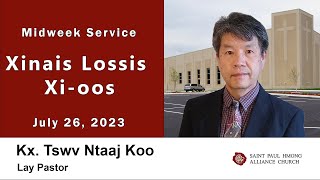 7-26-2023 || Midweek Service "Xinais Lossis Xi-oos" || Kx. Tswv Ntaaj Koo