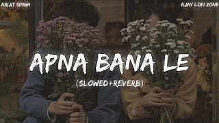 Apna Bana Le [Slowed+Reverb] Arijit Singh, Bhediya | Ajay Lofi Zone