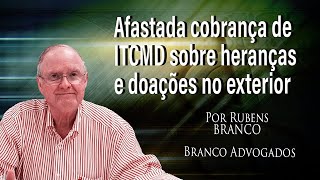 Afastadas cobranças de ITCMD sobre heranças ou doações de bens no exterior