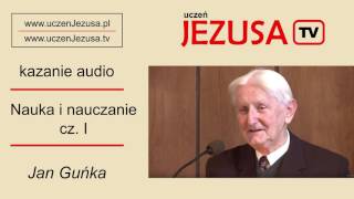 Jan Guńka - Nauka i nauczanie cz. I.