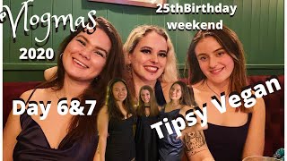 VLOGMAS 2020 DAY 6 & 7 // 25TH Birthday Weekend GRWM , Tipsy Vegan Norwich