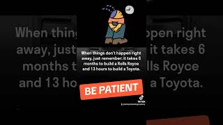 be patient