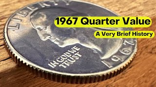 1967 Quarter Value (A Very Brief History)