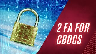 The Most Secure Way To Transact CBDC (It's Own 2FA)