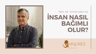 Tayfun Uzbay ile İnsan Nasıl Bağımlı Olur?