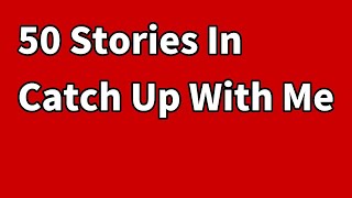 50 Stories In  Catch Up With Me | Cestin Stories