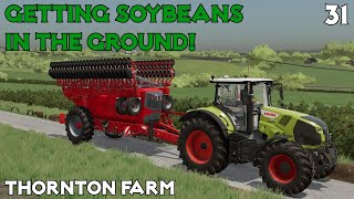 Time To Drill Soybeans! - Thornton Farm Ep 31 - Farming Simulator 22