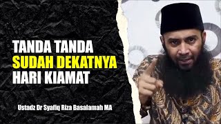 Tanda Tanda Sudah Dekatnya Hari Kiamat - Ustadz Syafiq Riza Basalamah