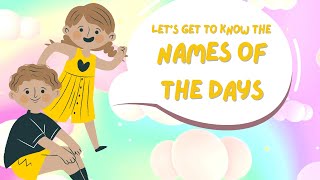 LET'S GET TO KNOW THE NAMES OF THE DAYS.