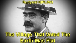 The Village That Voted The Earth Was Flat   by Rudyard KIPLING by Humorous Fiction