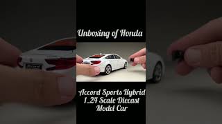 Unboxing of Honda Accord Sports Hybrid 1_24 Scale Diecast Model Car #viral #trending #unboxing