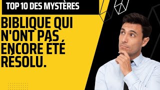 Top 10 des plus grands mystères Biblique qui n'ont toujours pas été résolu.