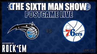 Game #81 - The Sixth Man Show Postgame Live presented by Rock 'Em - Magic @ Sixers