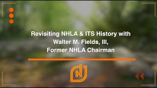 Revisiting NHLA & ITS History with Walter M. Fields, III