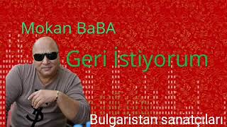 Mokan Baba geri istiyorum