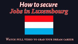 How to get luxemburg jobs | #europe #luxembourg #2024