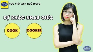 Học tiếng Anh - sự khác biệt cơ bản nhất giữa COOK và COOKER