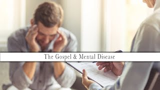 The Gospel & Mental Disease | Church Service