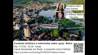 CONTEXTO HISTÓRICO E ENTREVISTAS SOBRE A CIDADE DE IPIAÚ -  11/07/2023