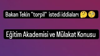 Bakan Tekin "torpil" istedi iddiaları🤔 / Eğitim Akademisi / Mülakat Konusu 🤔🧐 #mülakatahayır ❌✖️