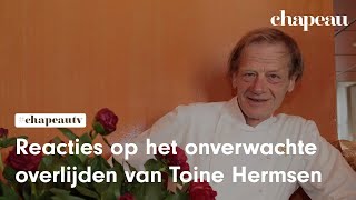 Reacties op het onverwachte overlijden van Toine Hermsen