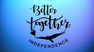 Independence Better Together Video 2