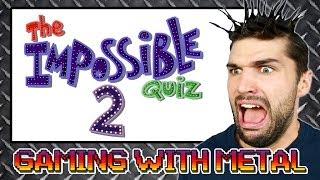 The Impossible Quiz #2 (Gaming w/ Metal)