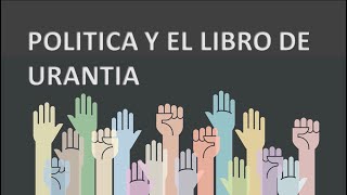 Política Y El Libro de Urantia (importante)