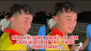 Hensem Ke Comel Tengku? Gelagak Gadis Mengelitat "Try" Tengku Ahmad Ismail!