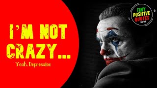 I’m not crazy... Yeah Depression | Joker Quotes | Attitude Quotes | Tiny Positive [Joker Collection]