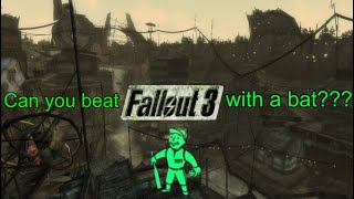 Can you beat fallout 3 with a baseball bat?