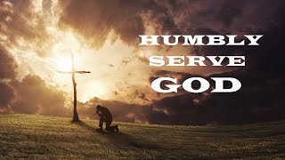 Humbly Serve God – The Awesomeness of God – Christian Devotional