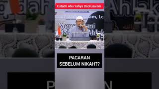 Pacaran Sebelum Nikah ?? || Ustadz Abu Yahya Badrusalam