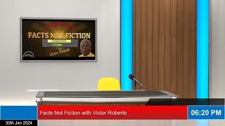 Facts not Fiction with Victor Roberts - Jan 30th 2024