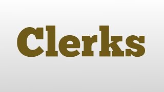 Clerks meaning and pronunciation