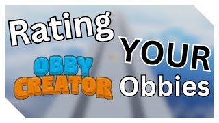 Rating YOUR Obby Creator Obbies!