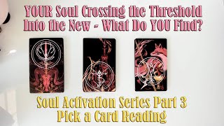 CROSSING THE THRESHOLD & COMMITING TO SOUL ACTIVATION. SOUL ACTIVATION SERIES PART 3 PICK A CARD